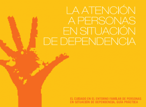 La atención a personas en situación de dependencia. Guía completa.