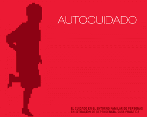 El cuidado en el entorno familiar de personas en situación de dependencia. Guía Práctica.