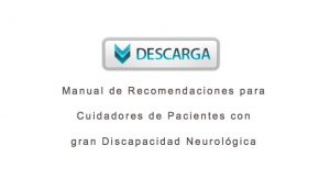 Manual Recomendaciones para Cuidadores de Pacientes con gran Discapacidad Neurológica