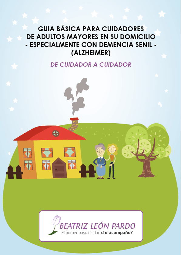 Nueva Guía Práctica Cuidadores Alzheimer (2016). Autores: Beatriz León Pardo y Sergio Andrés Leaño León. Todos los derechos reservados beatrizleonpardo.es