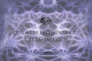 Oda a Las Proteinas Tau y Beta-Amiloide