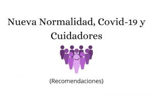 Nueva Normalidad, Covid-19 y Cuidadores (Recomendaciones)