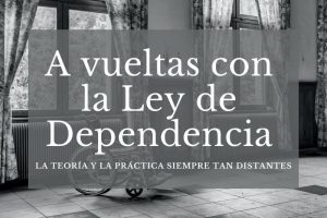 A vueltas con la Ley de Dependencia