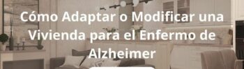 Adaptar una Vivienda para el Enfermo de Alzheimer (2da parte)