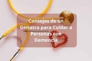 Consejos de un Geriatra para Cuidar a Personas con Demencia