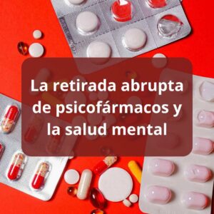 La retirada abrupta de psicofármacos y la salud mental