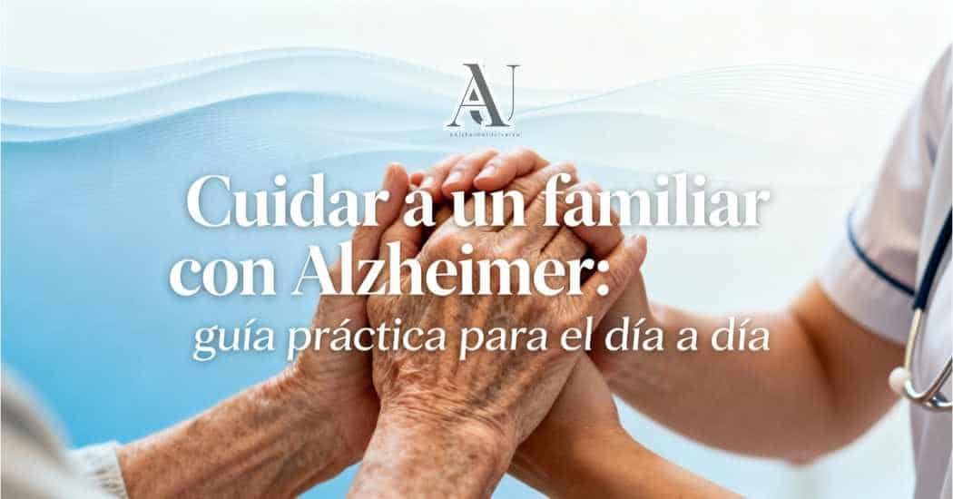 Cuidar a un enfermo de Alzheimer: guía práctica para familiares y cuidadores