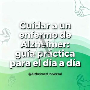Cuidado del Alzheimer en casa: Guía práctica