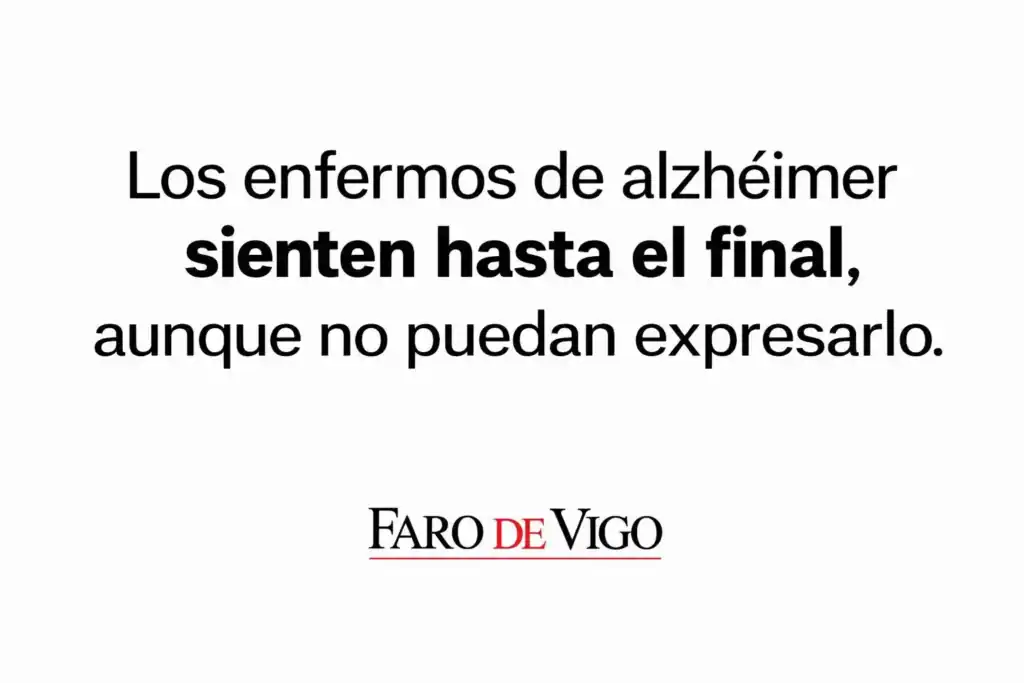 Los enfermos de Alzheimer sienten hasta el final aunque no puedan expresarlo